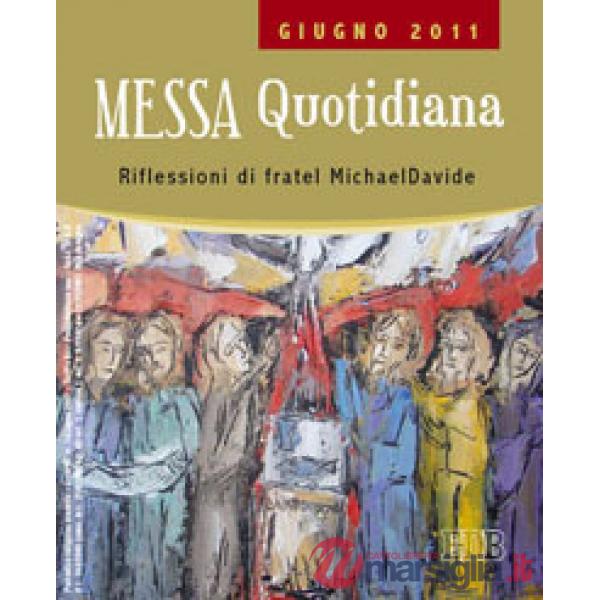 Messa quotidiana. Riflessioni di fratel MichaelDavide. Giugno 2011
