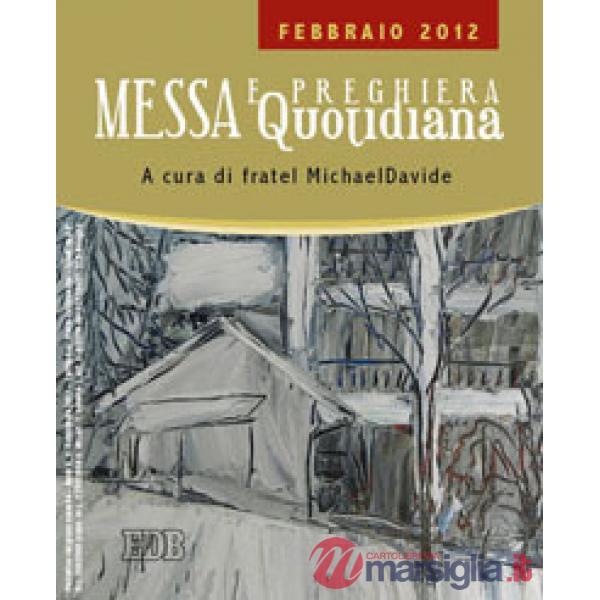 Messa quotidiana. Riflessioni di fratel MichaelDavide. Febbraio 2012