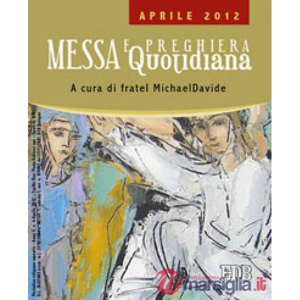 Messa quotidiana. Riflessioni di fratel MichaelDavide. Aprile 2012