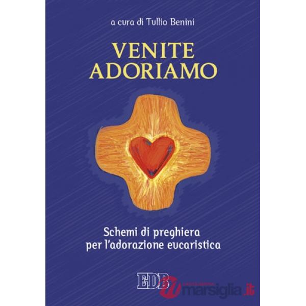 Venite, adoriamo. Schemi di preghiera per l'adorazione eucaristica