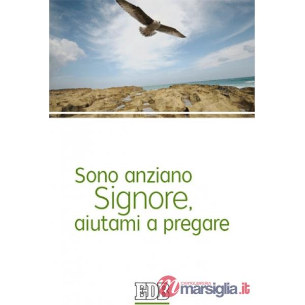 Sono anziano Signore, aiutami a pregare