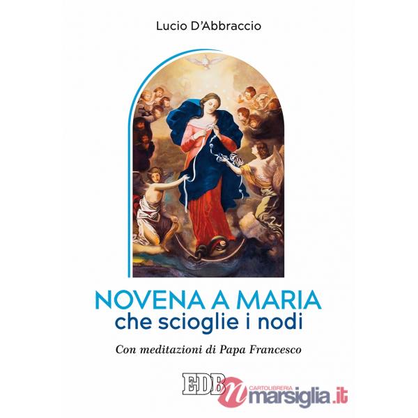 Novena a Maria che scioglie i nodi. Con meditazioni di papa Francesco