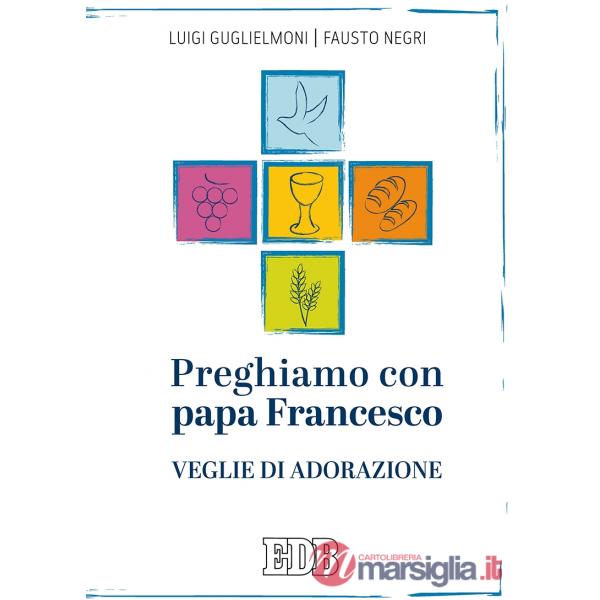 Preghiamo con papa Francesco. Veglie di adorazione