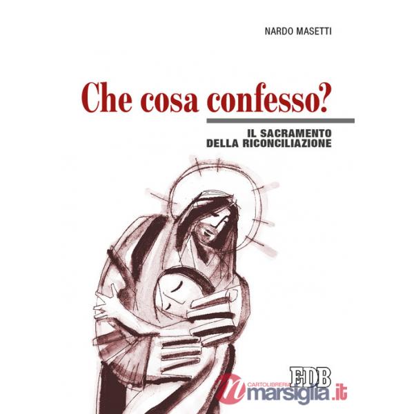 Che cosa confesso? Il sacramento della riconciliazione