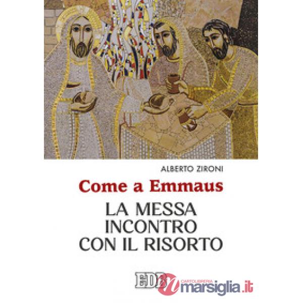 Come a Emmaus. La Messa incontro con il Risorto