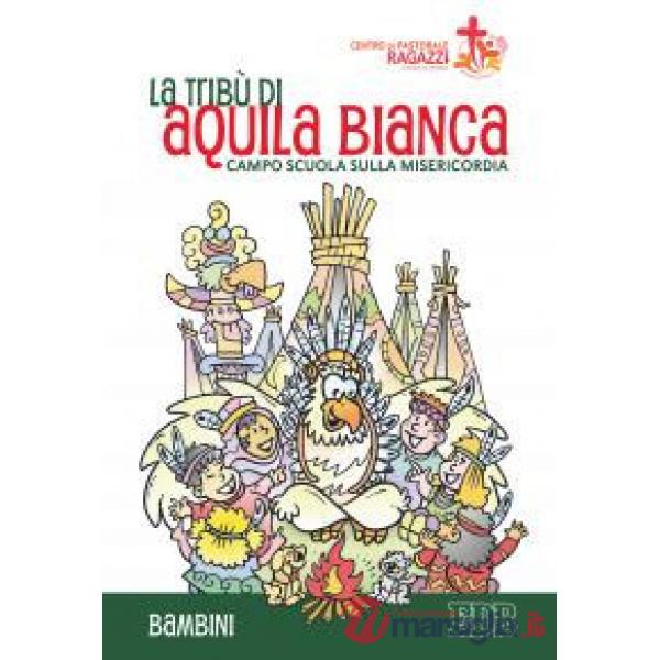 Tribù di Aquila Bianca. Campo scuola sulla misericordia. Bambini (La)