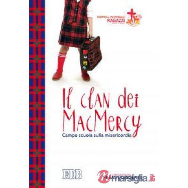 Clan dei MacMercy. Campo scuola sulla misericordia. Preadolescenti (IL)