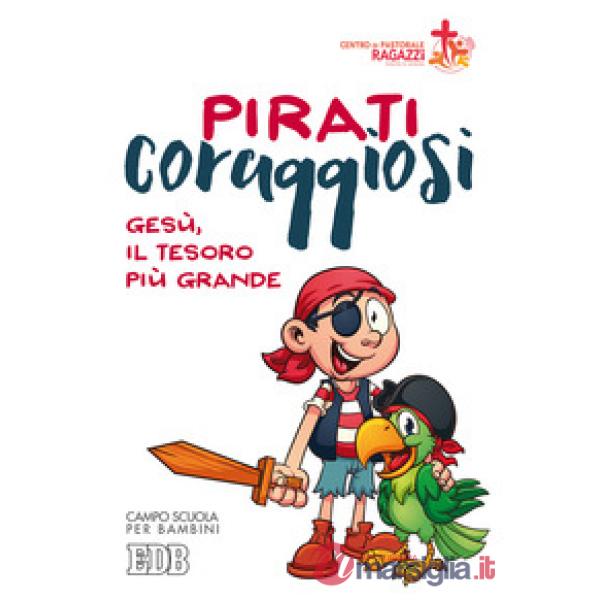 Pirati coraggiosi. Gesù, il tesoro più grande. Campo scuola per bambini