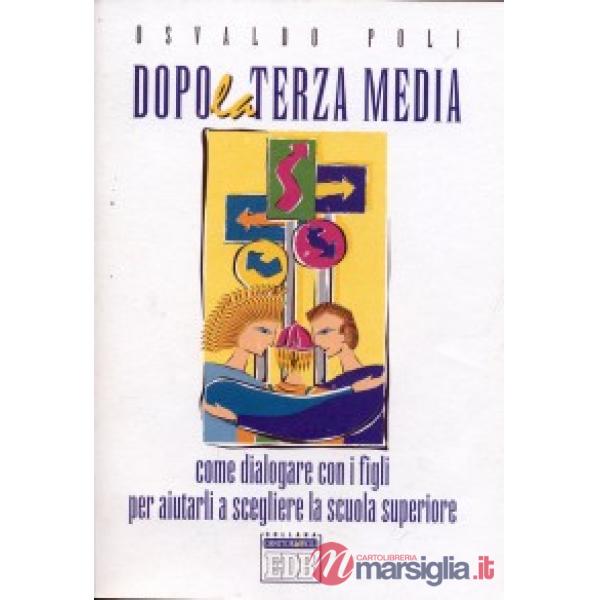 Dopo la terza media. Come dialogare con i figli per aiutarli a scegliere la scuo