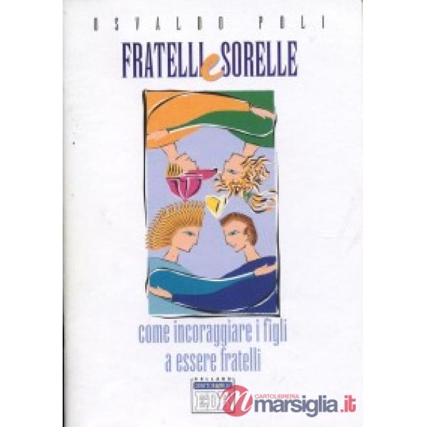 Fratelli e sorelle. Come incoraggiare i figli a essere fratelli