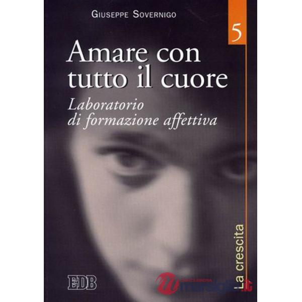 Amare con tutto il cuore. Laboratorio di formazione affettiva. Vol. 5: La crescita