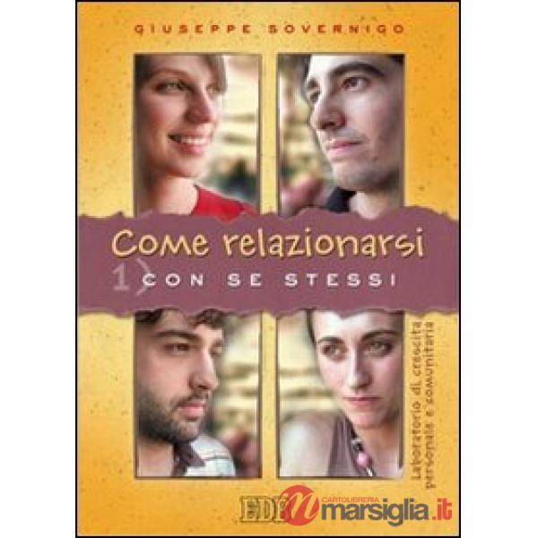 Come relazionarsi. Laboratorio di crescita personale e comunitaria. Vol. 1: Con se stessi