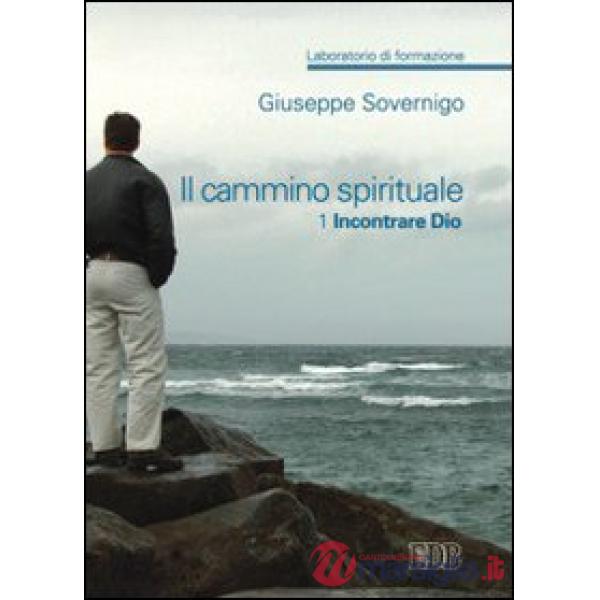 Cammino spirituale. Laboratorio di formazione (Il). Vol. 1: Incontrare Dio