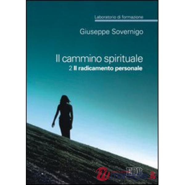 Cammino spirituale. Laboratorio di formazione (Il). Vol. 2: Il radicamento personale