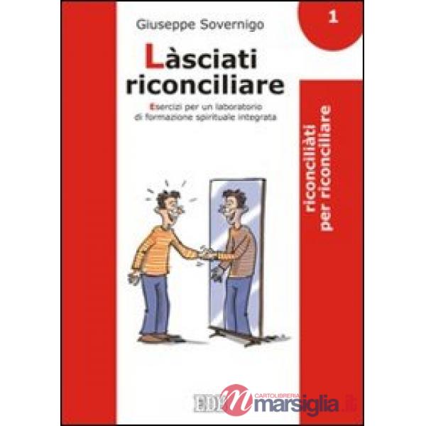 Làsciati riconciliare. Esercizi per un laboratorio di formazione spirituale integrata. Vol. 1: Riconciliati per riconciliare