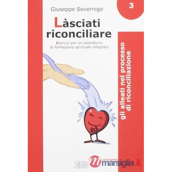 Làsciati riconciliare. Esercizi per un laboratorio di formazione spirituale integrata. Vol. 3: Gli alleati nel processo di ricon