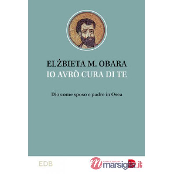 Io avrò cura di te. Dio come sposo e padre in Osea