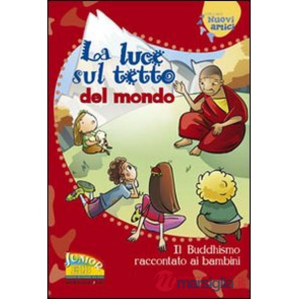 Luce sul tetto del mondo. Il buddhismo raccontato ai bambini (La)