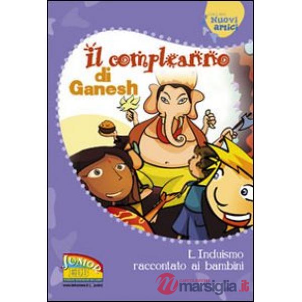 Compleanno di Ganesh. L'induismo raccontato ai bambini. Ediz. illustrata (Il)
