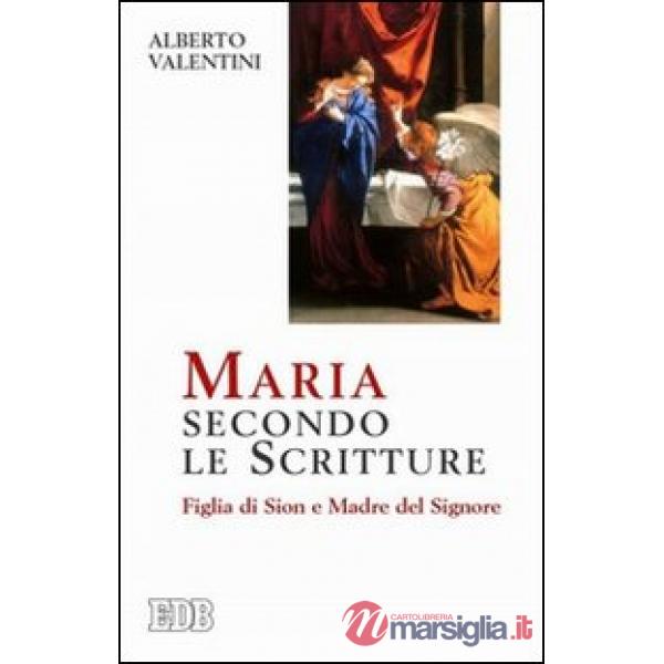 Maria secondo le Scritture. Figlia di Sion e madre del Signore