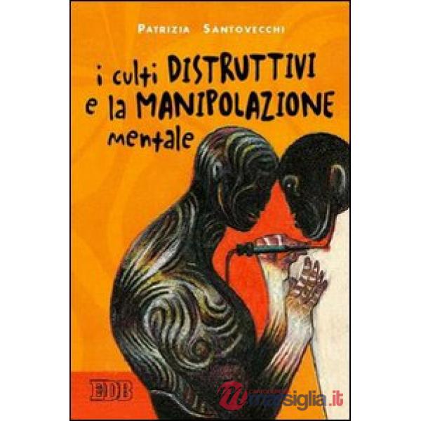 Culti distruttivi e la manipolazione mentale (I)
