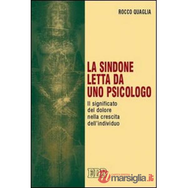 Sindone letta da uno psicologo. Il significato del dolore nella crescita dell'individuo (La)