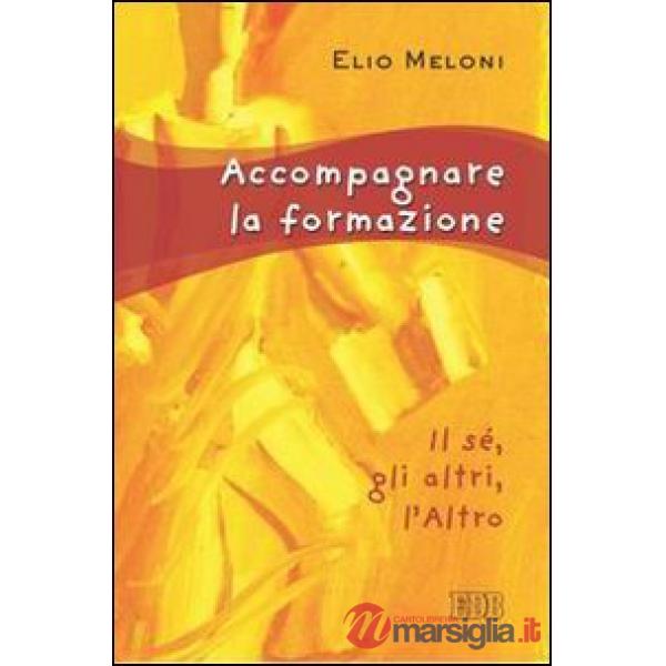 Accompagnare la formazione. Il sé, gli altri, l'Altro