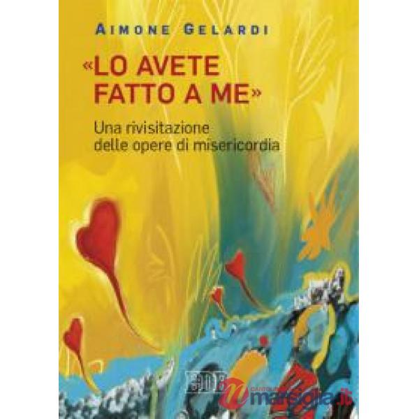 «Lo avete fatto a me». Una rivisitazione delle opere di misericordia
