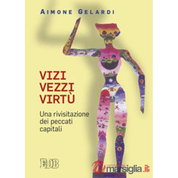 Vizi vezzi virtù. Una rivisitazione dei peccati capitali