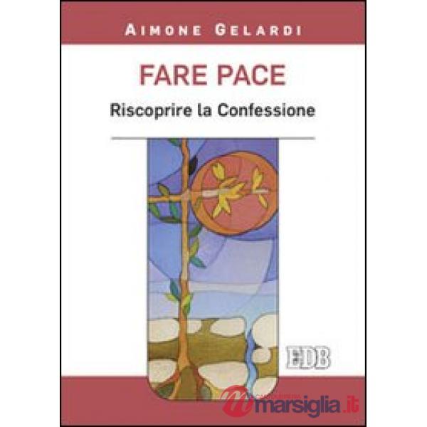 Fare pace. Riscoprire la confessione