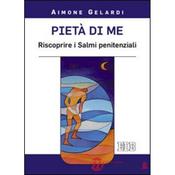Pietà di me. Riscoprire i Salmi penitenziali