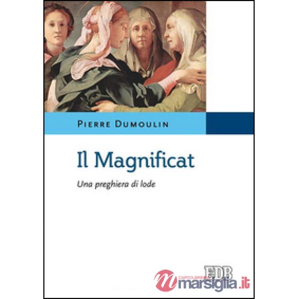 Magnificat. Una preghiera di lode (Il)
