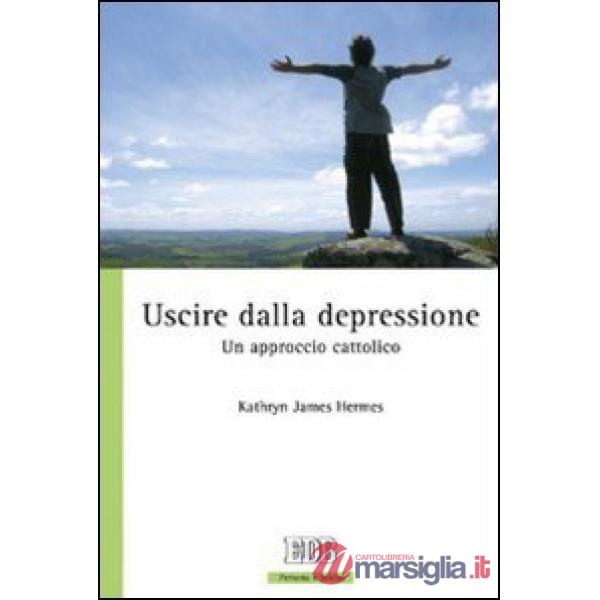 Uscire dalla depressione. Un approccio cattolico