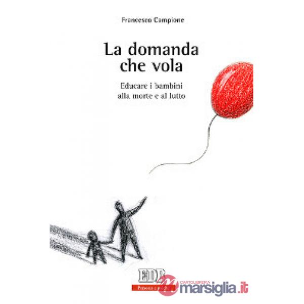 Domanda che vola. Educare i bambini alla morte e al lutto (La)