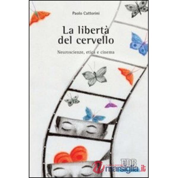Libertà del cervello. Neuroscienze, etica e cinema (La)