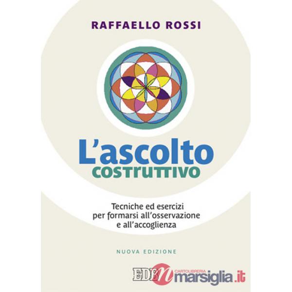 Ascolto costruttivo. Tecniche ed esercizi per formarsi all'osservazione e all'accoglienza (L')