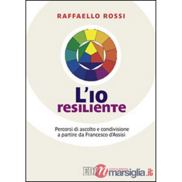 Io resiliente. Percorsi di ascolto e condivisione a partire da Francesco d'Assisi (L')