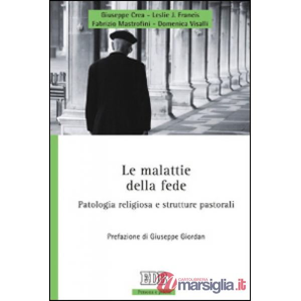 Malattie della fede. Patologia religiosa e strutture pastorali (Le)