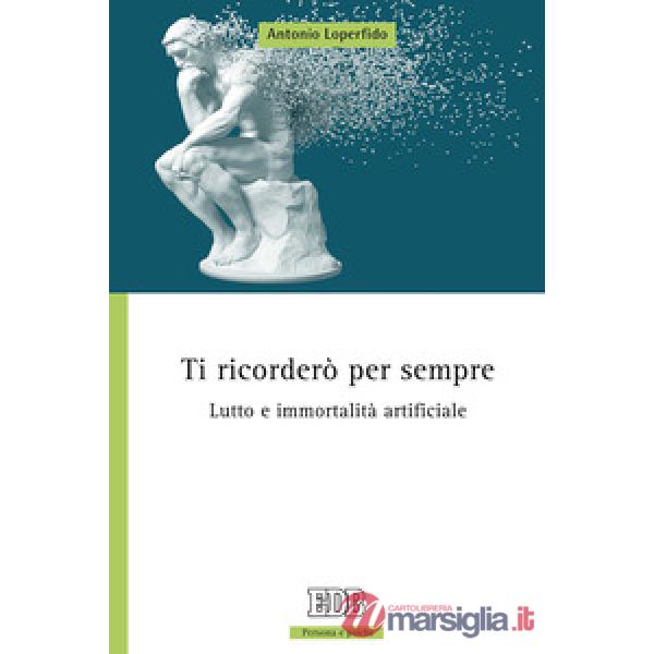 Ti ricorderò per sempre. Lutto e immortalità artificiale