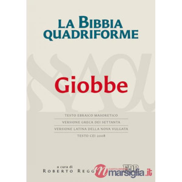 La Bibbia quadriforma. Giobbe. Testo ebraico masoretico, versione greca dei Settanta, versione latina della Nova Vulgata, testo 