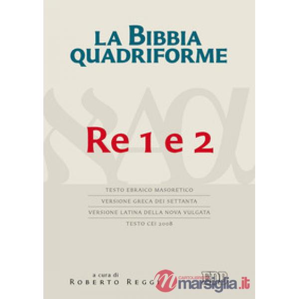 La Bibbia quadriforme. Re 1 e 2. Testo ebraico masoretico, versione greca dei Settanta, versione latina della Nova Vulgata, test