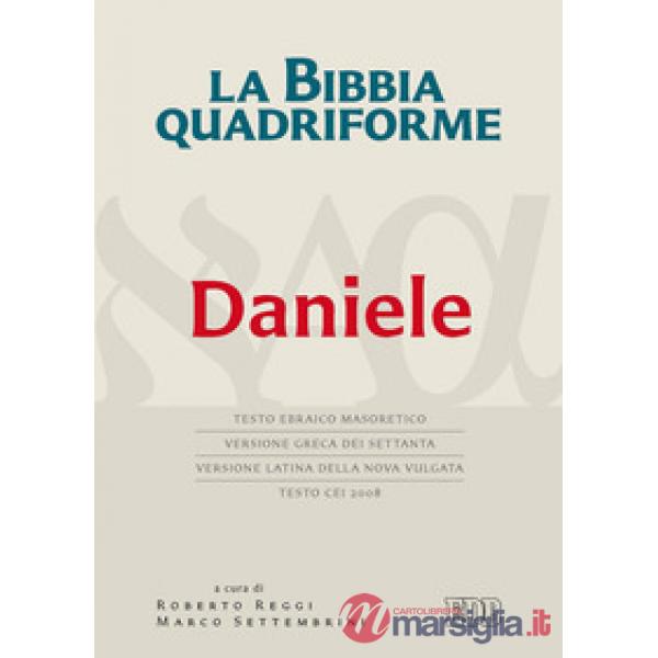 Bibbia quadriforme. Daniele. Testo ebraico masoretico, versione greca dei Settanta, versione latina della Nova Vulgata, testo CE