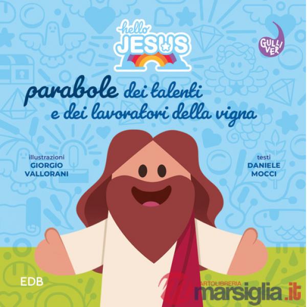 Hello Jesus. Parabole dei talenti e dei lavoratori della vigna. Ediz. illustrata