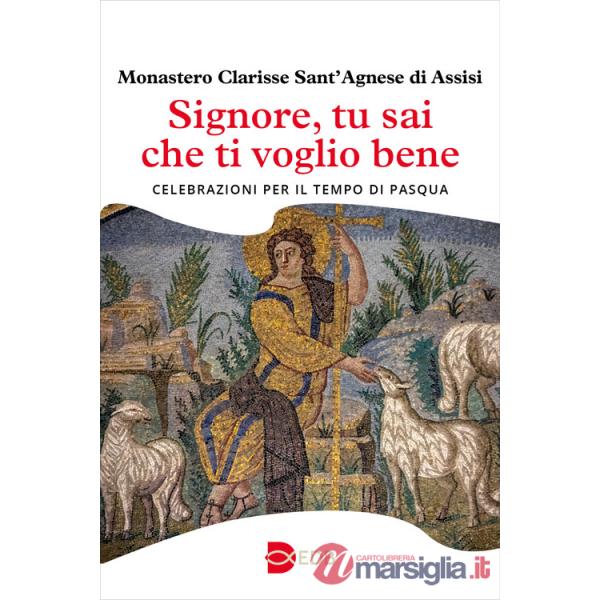 Signore, tu sai che ti voglio bene. Celebrazioni per il tempo di Pasqua