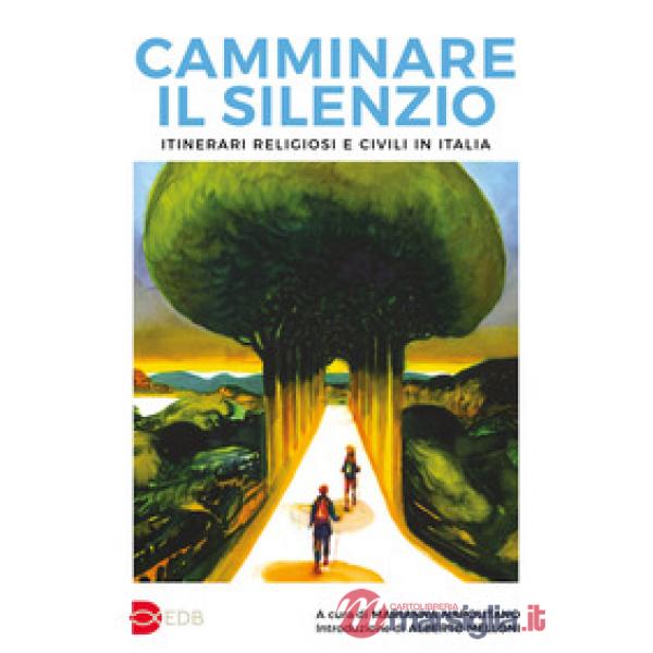 Camminare il silenzio. Itinerari religiosi e civili in Italia