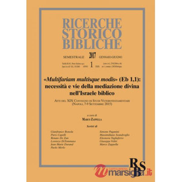 Ricerche storico-bibliche (2017). Vol. 1: Multifariam multisque modis» (Eb 1,). Necessità e vie della mediazione divina nell'Isr