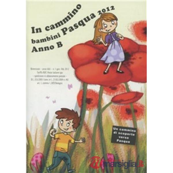 In cammino. Bambini Pasqua 2012. Anno B
