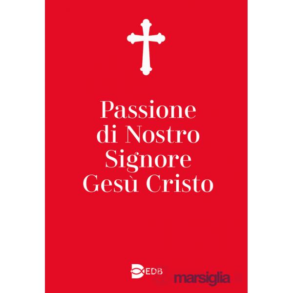Passione di nostro Signore Gesù Cristo. Ediz. ampliata