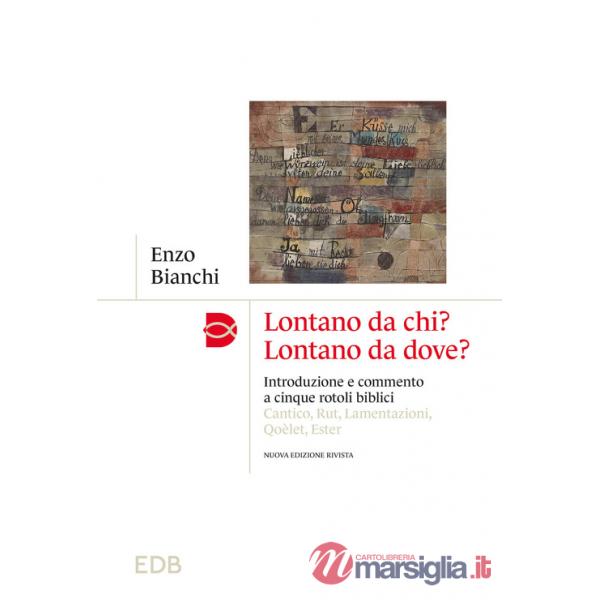 Lontano da chi? Lontano da dove? Introduzione e commento ai cinque rotoli biblici: Cantico, Rut, Lamentazioni, Qoèlet, Ester