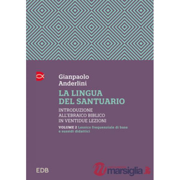 Lingua del santuario. Introduzione all'ebraico biblico in ventidue lezioni (La). Vol. 2: Lessico frequenziale di base e sussidi 